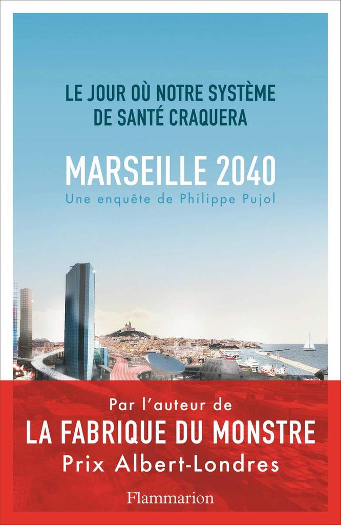 Marseille, 2040 : le jour où notre système de santé craquera / Philippe Pujol | Pujol, Philippe (1975-....). Auteur