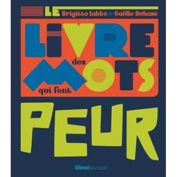 Le livre des mots qui font peur / textes, Brigitte LAbbé | Labbé, Brigitte (1960-....). Auteur