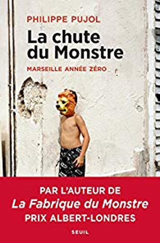 La Chute du monstre : Marseille année zéro / Philippe Pujol | Pujol, Philippe. Auteur