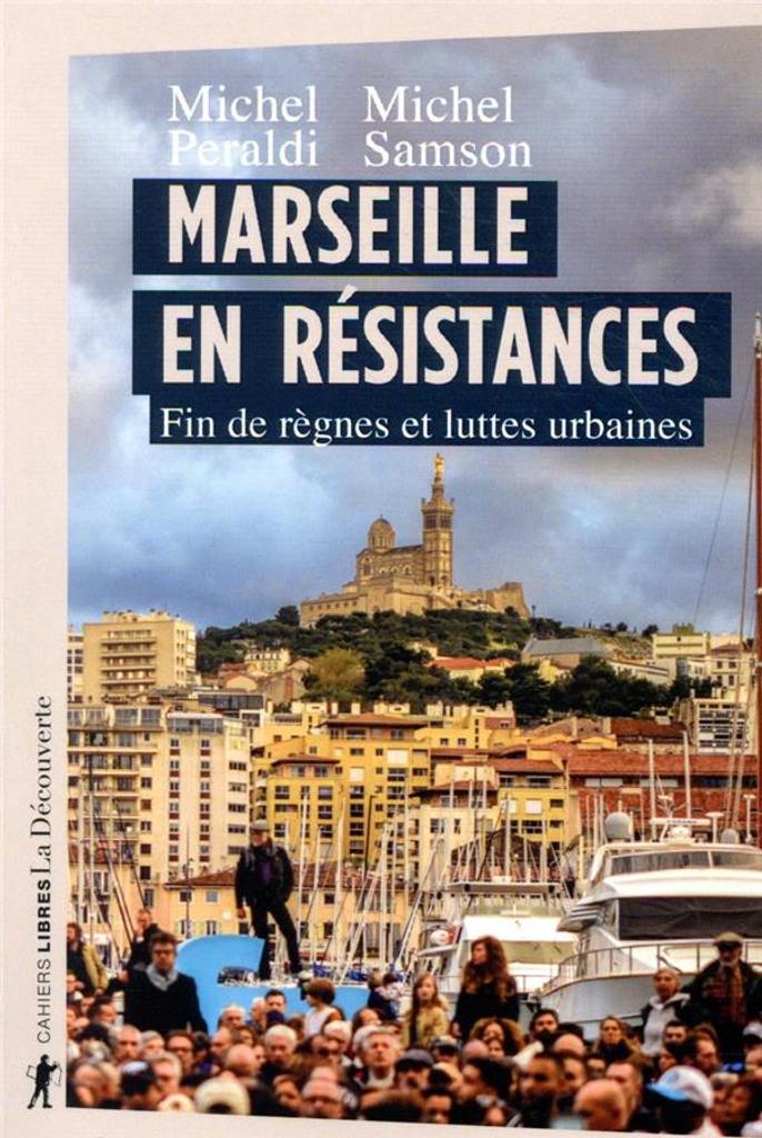 Marseille en résistances : fin de règnes et luttes urbaines / Michel Peraldi et Michel Samson | Peraldi, Michel. Auteur