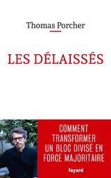 Les délaissés : comment transformer un bloc divisé en force majoritaire / Thomas Porcher | Porcher, Thomas (1977-..). Auteur