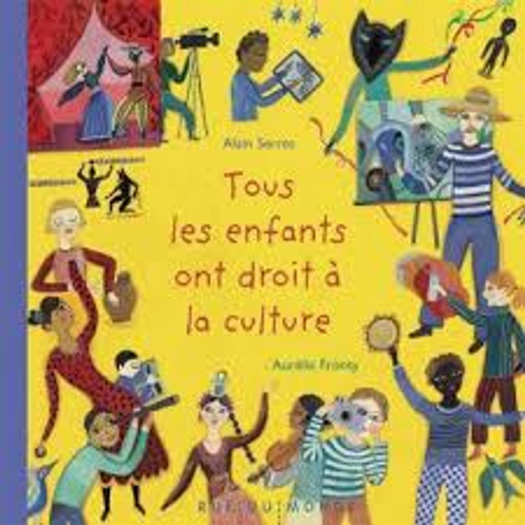Tous les enfants ont droit à la culture / texte d'Alain Serres | Serres, Alain (1956-....) - Romancier, poète, auteur d'ouvrages documentaire. Auteur