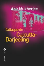 L'attaque du Calcutta-Darjeeling / Abir Mukherjee | Mukherjee, Abir (1974-....). Auteur