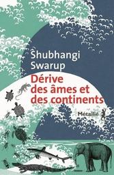 Dérive des âmes et des continents / Shubhangi Swarup | Swarup, Shubhangi (1982-..). Auteur