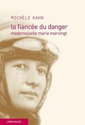 La fiancée du danger : mademoiselle marie marvingt / Kahn Michele | Kahn, Michèle