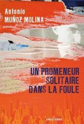 Un promeneur solitaire dans la foule / Antonio Munoz Molina | MuÄnoz Molina, Antonio (1956-..). Auteur