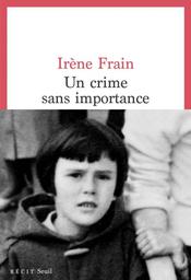 Un crime sans importance / Irène Frain | Frain, Irène. Auteur