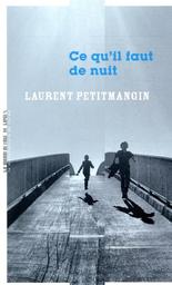 Ce qu'il faut de nuit / Laurent Petitmangin | Petitmangin, Laurent (1965-..). Auteur