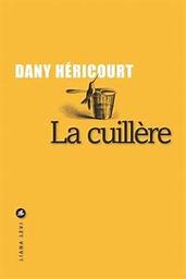La cuillère / Dany Héricourt | Héricourt, Dany. Auteur