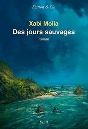 Des jours sauvages : roman / Xabi Molia | Molia, Xabi (1977-..). Auteur