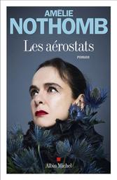 Les aérostats / Amélie Nothomb | Nothomb, Amélie (1966-..). Auteur