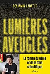 Lumières aveugles / Benjamin Labatut | Labatut, Benjamin (1980-.). Auteur