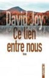 Ce lien entre nous / David Joy | Joy, David (1983-....). Auteur