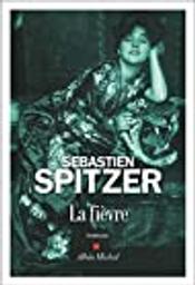 La fièvre / Sébastien Spitzer | Spitzer, Sébastien (1970-....). Auteur