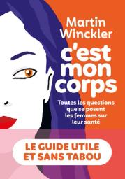 C'est mon corps : toutes les questions que se posent les femmes sur leur santé / Martin Winckler | Winckler, Martin (1955-....) - Romancier français Marc Zaffran utilise ce pseudon. Auteur