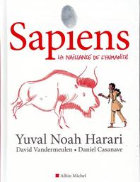 Sapiens. 01: La naissance de l'humanité / Yuval Noah Harari, David Vandermeulen, Daniel Casanave | Harari, Yuval Noah (1976-....). Auteur