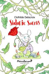 Sidonie souris / Clothilde Delacroix | Delacroix, Clothilde (1977-....). Auteur