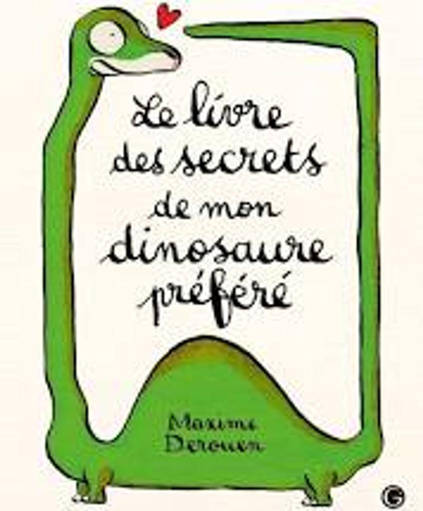 Le livre des secrets de mon dinosaure préféré / De Maxime Derouen | Derouen, Maxime. Auteur