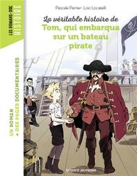 La véritable histoire de Tom, qui embarqua sur un bateau pirate / De Pascale Perrier, Illustrations de Loïc LOCATELLI | Perrier, Pascale. Auteur