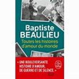 Toutes les histoires d'amour du monde / Baptiste Beaulieu | Beaulieu, Baptiste (1985-....). Auteur