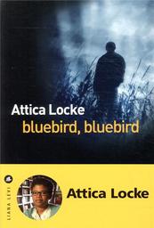 Bluebird, bluebird / Locke, Attica | Locke, Attica