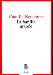 La familia grande / Camille Kouchner | Kouchner, Camille (1975-..) - juriste. Auteur