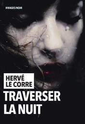 Traverser la Nuit / Hervé Le Corre | Le Corre, Hervé (1955-....)