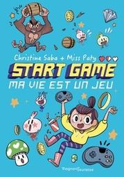 Start Game : Ma vie est un jeu / Christine Saba | Saba, Christine. Auteur