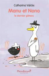 Manu et Nono : le dernier gâteau / Catharina Valckx | Valckx, Catharina (1957-..). Auteur