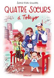 Quatre soeurs à Tokyo / De Sophie Rigal-Goulard, Illustrations de Diglee | Rigal-Goulard, Sophie. Auteur