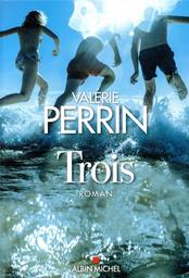 Trois / Valérie Perrin | Perrin, Valérie (1967-.). Auteur