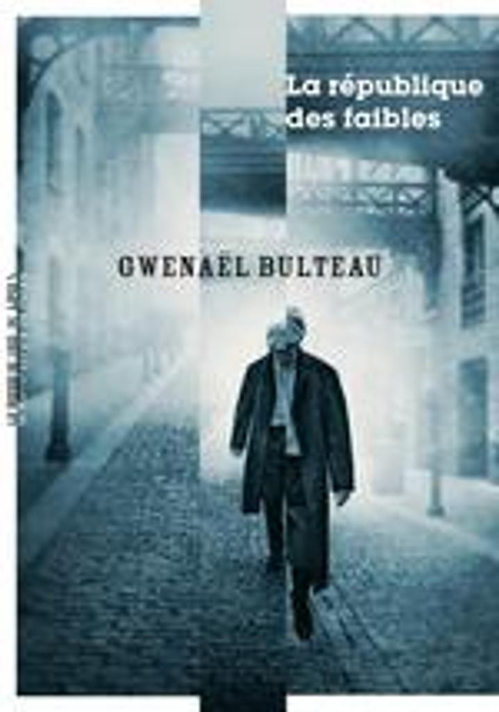 La République des faibles / Gwenael Bulteau | Bulteau, Gwenael. Auteur