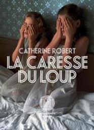 La Caresse du loup / De Catherine Robert | Robert, Catherine (1971-...). Auteur