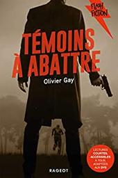 Témoins à abattre / Olivier Gay | Gay, Olivier (1979-....). Auteur