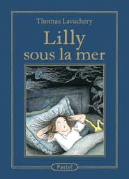 Lilly sous la mer / Thomas Lavachery | Lavachery, Thomas. Auteur