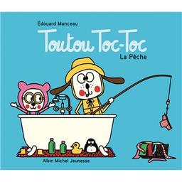 Toutou Toc-Toc - La Pêche : La pêche / De Édouard Manceau | Manceau, Édouard (1969-...). Auteur