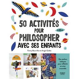50 activités pour philosopher avec ses enfants / Fanny Bourrillon et Angie Gadea | Bourrillon, Fanny. Auteur