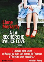 À la recherche d'Alice Love : roman / Liane Moriarty | Moriarty, Liane (1966-....). Auteur