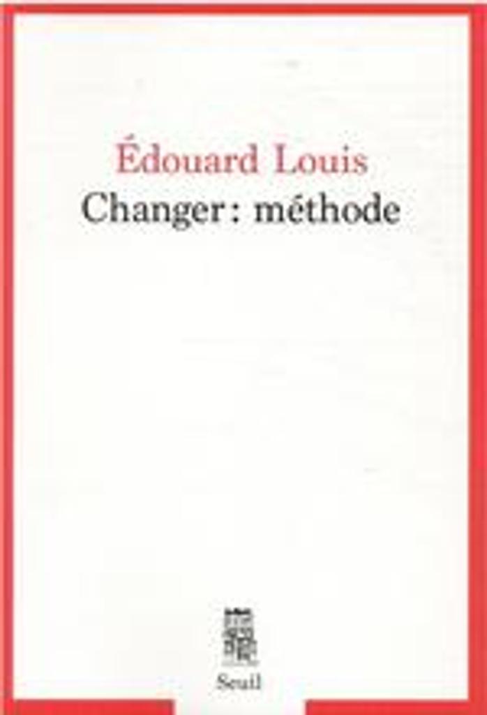 Changer : méthode / Édouard Louis | Louis, Édouard (1992-..). Auteur