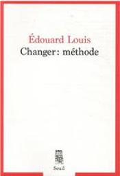 Changer : méthode / Édouard Louis | Louis, Édouard (1992-..). Auteur