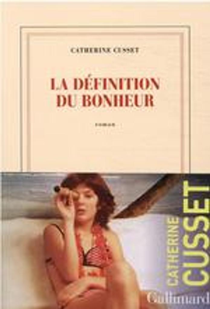 La définition du bonheur / Catherine Cusset | Cusset, Catherine (1963-....). Auteur