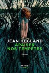 Apaiser nos tempêtes / Jean Hegland | Hegland, Jean (1956-.). Auteur