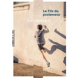 Le fils du professeur : roman / Luc Chomarat | Chomarat, Luc. Auteur