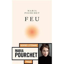 Feu / Maria Pourchet | Pourchet, Maria (1980-....). Auteur