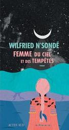 Femme du ciel et des tempêtes / Wilfried N'Sondé | N'Sonde, Wilfried (1969-....). Auteur