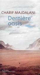 Dernière oasis / Charif Majdalani | Majdalani, Charif (1960-..). Auteur