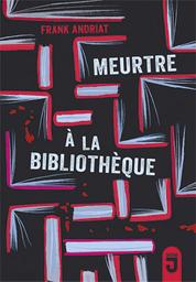 Meurtre à la bibliothèque : roman / Frank Andriat | Andriat, Frank (1958-....). Auteur