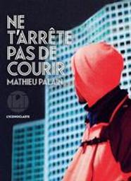 Ne t'arrête pas de courir / Mathieu Palain | Palain, Mathieu (19..-..). Auteur