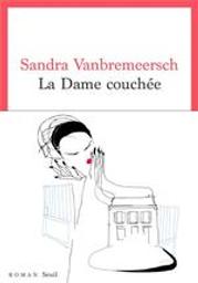 La dame couchée / Sandra Vanbremeersch | Vanbremeersch, Sandra (1972-..). Auteur