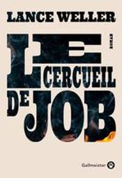 Le cercueil de Job / Lance Weller | Weller, Lance (1965-..). Auteur